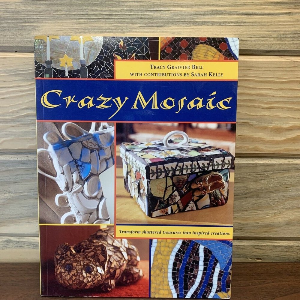 Crazy Mosaic - Shattered Treasure into Inspired Creations By Bell & Kelly -YaY!